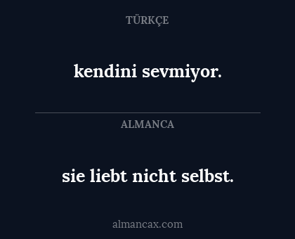 kendini sevmiyor. - sie liebt nicht selbst.