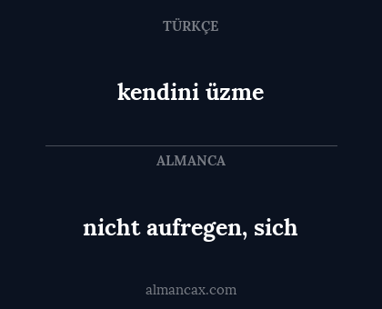 kendini üzme - nicht aufregen, sich