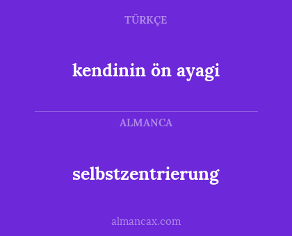 kendinin ön ayagi - selbstzentrierung