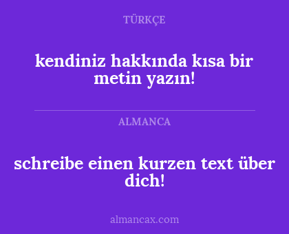 kendiniz hakkında kısa bir metin yazın! - schreibe einen kurzen text über dich!