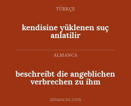 kendisine yüklenen suç anlatilir - beschreibt die angeblichen verbrechen zu ihm