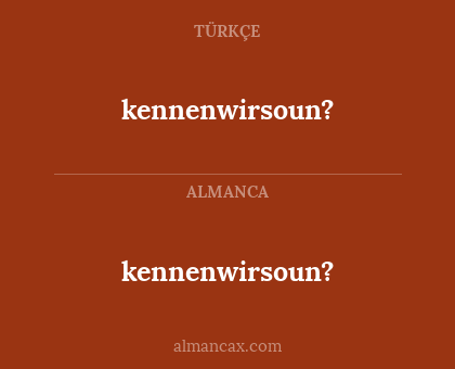 kennenwirsoun? - kennenwirsoun?