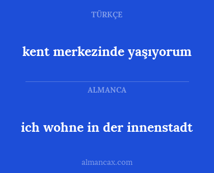 ich wohne in der innenstadt - kent merkezinde yaşıyorum