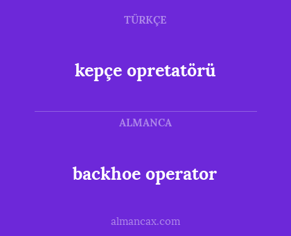 backhoe operator - kepçe opretatörü
