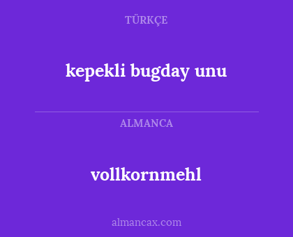 vollkornmehl - kepekli bugday unu