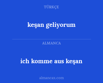 keşan geliyorum - ich komme aus keşan