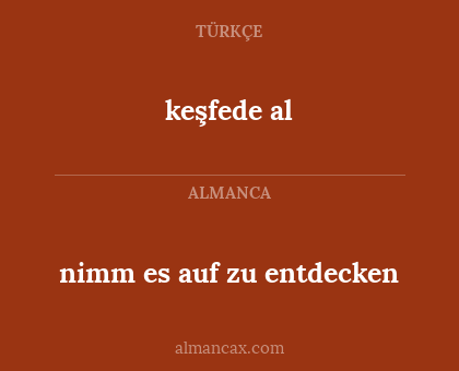 nimm es auf zu entdecken - keşfede al