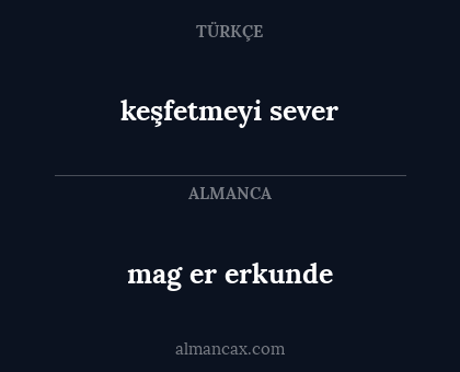 mag er erkunde - keşfetmeyi sever