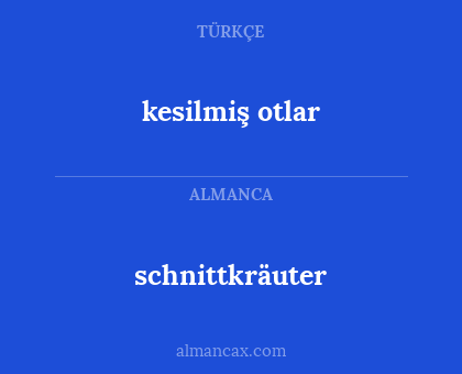 schnittkräuter - kesilmiş otlar