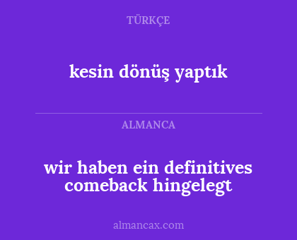 wir haben ein definitives comeback hingelegt - kesin dönüş yaptık