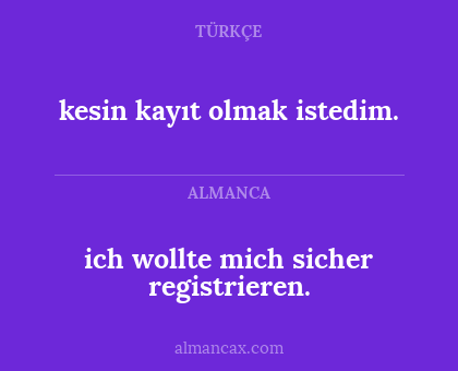 ich wollte mich sicher registrieren. - kesin kayıt olmak istedim.