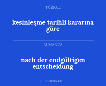 kesinleşme tarihli kararına göre - nach der endgültigen entscheidung