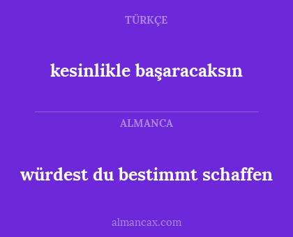 kesinlikle başaracaksın - würdest du bestimmt schaffen