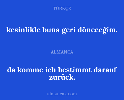 kesinlikle buna geri döneceğim. - da komme ich bestimmt darauf zurück.