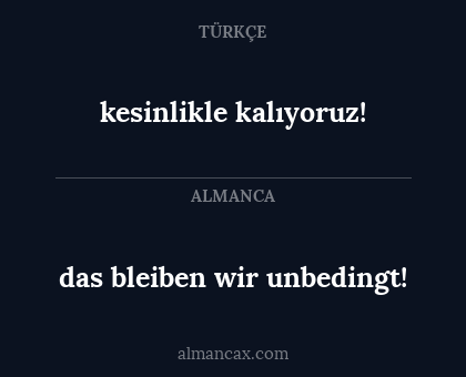 das bleiben wir unbedingt! - kesinlikle kalıyoruz!
