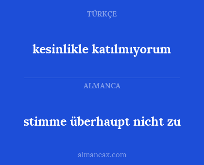 stimme überhaupt nicht zu - kesinlikle katılmıyorum