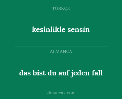 kesinlikle sensin - das bist du auf jeden fall