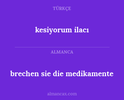 brechen sie die medikamente - kesiyorum ilacı