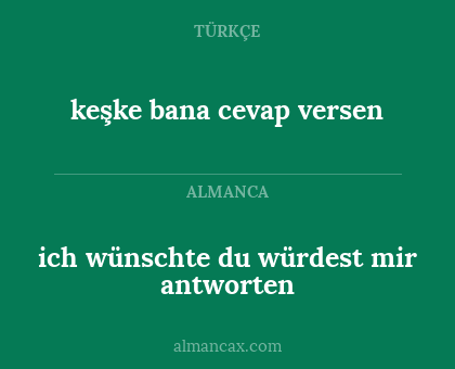 keşke bana cevap versen - ich wünschte du würdest mir antworten