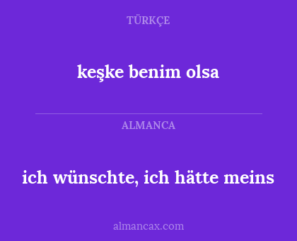 keşke benim olsa - ich wünschte, ich hätte meins