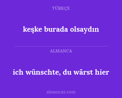ich wünschte, du wärst hier - keşke burada olsaydın