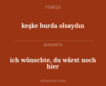 ich wünschte, du wärst noch hier - keşke burda olsaydın