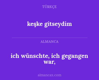 keşke gitseydim - ich wünschte, ich gegangen war,