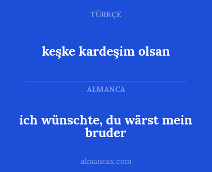 ich wünschte, du wärst mein bruder - keşke kardeşim olsan