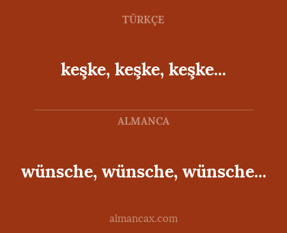 keşke, keşke, keşke... - wünsche, wünsche, wünsche...