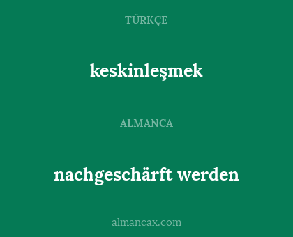 keskinleşmek - nachgeschärft werden