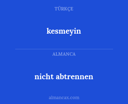 kesmeyin - nicht abtrennen