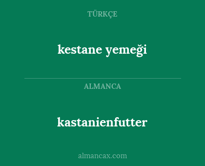 kastanienfutter - kestane yemeği