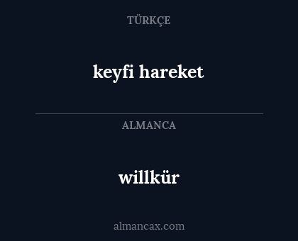 willkür - keyfi hareket