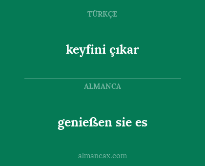 keyfini çıkar - genießen sie es