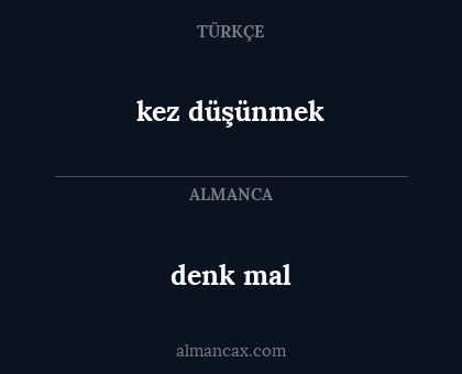 denk mal - kez düşünmek