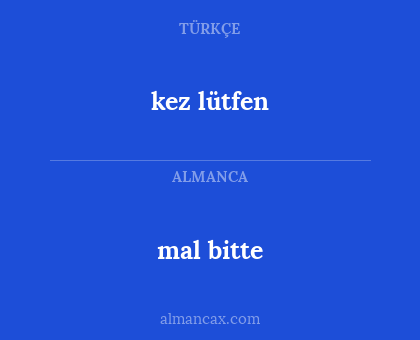 kez lütfen - mal bitte