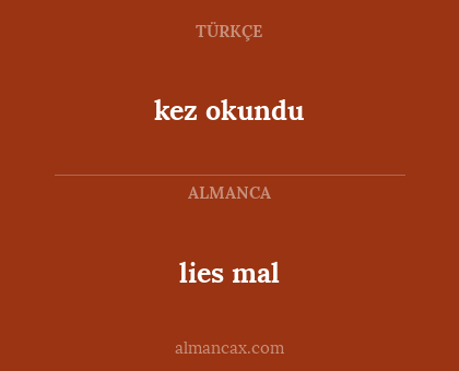 kez okundu - lies mal
