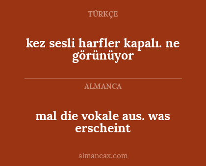 kez sesli harfler kapalı. ne görünüyor - mal die vokale aus. was erscheint
