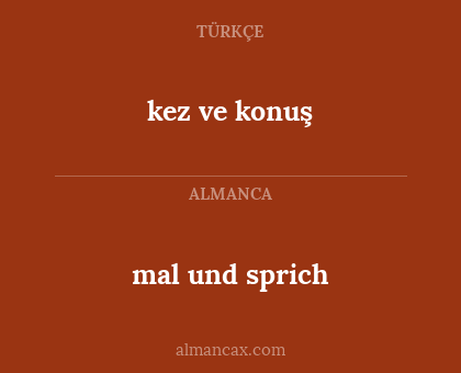 mal und sprich - kez ve konuş