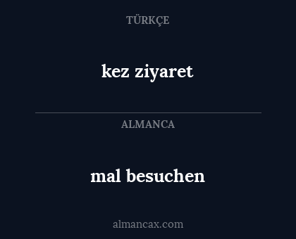kez ziyaret - mal besuchen