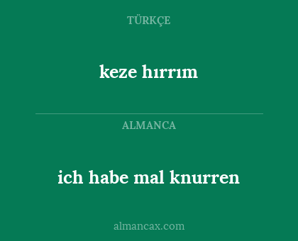 keze hırrım - ich habe mal knurren