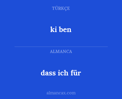 ki ben - dass ich für