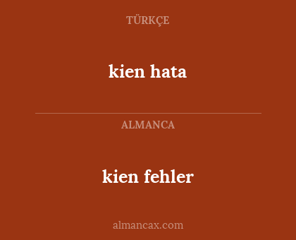 kien fehler - kien hata