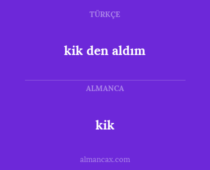 kik - kik den aldım