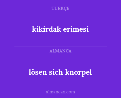 kikirdak erimesi - lösen sich knorpel