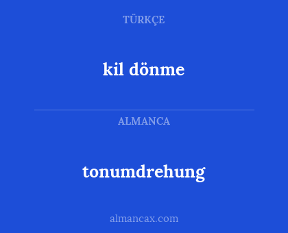 tonumdrehung - kil dönme