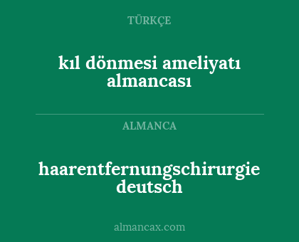 haarentfernungschirurgie deutsch - kıl dönmesi ameliyatı almancası