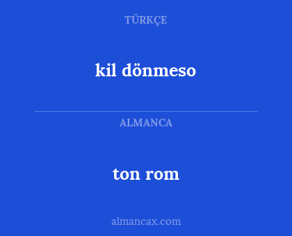 ton rom - kil dönmeso