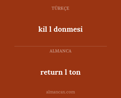 return l ton - kil l donmesi