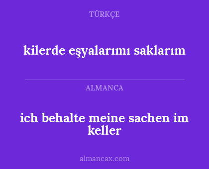 kilerde eşyalarımı saklarım - ich behalte meine sachen im keller